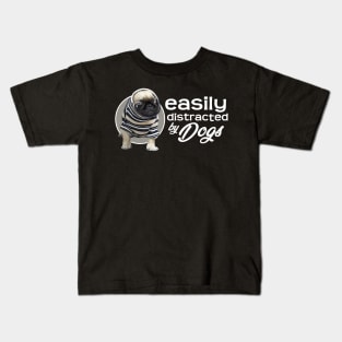 Easily Distracted By Dogs - Pug Kids T-Shirt